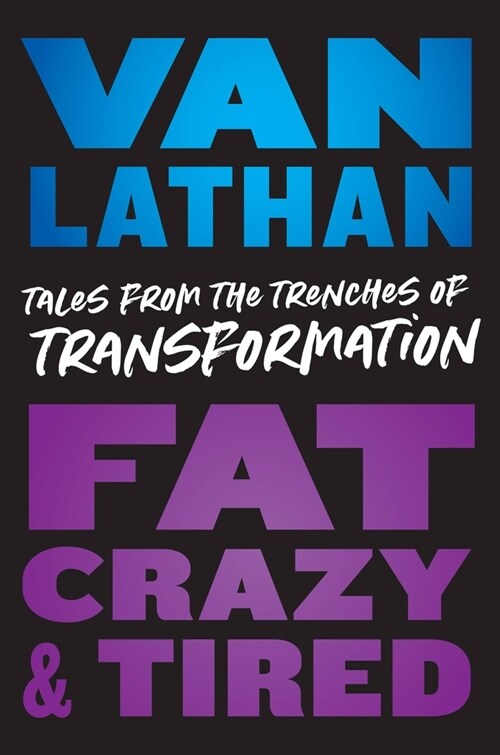 Fat, Crazy, and Tired: Tales from the Trenches of Transformation (Paperback)