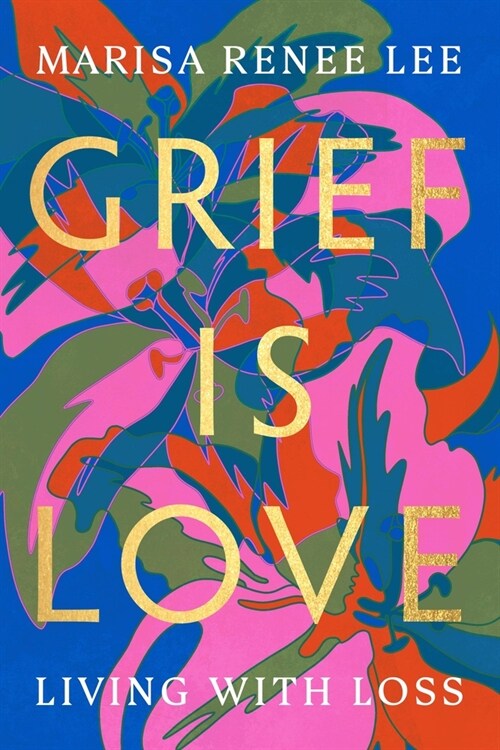 Grief Is Love: Living with Loss (Paperback)