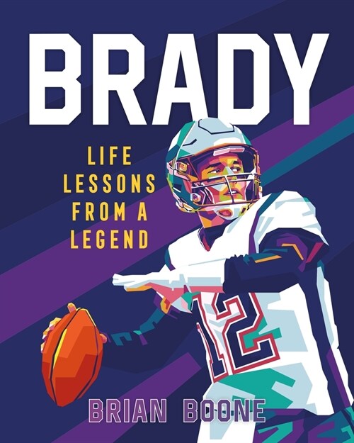 Brady: Life Lessons from a Legend (Hardcover)