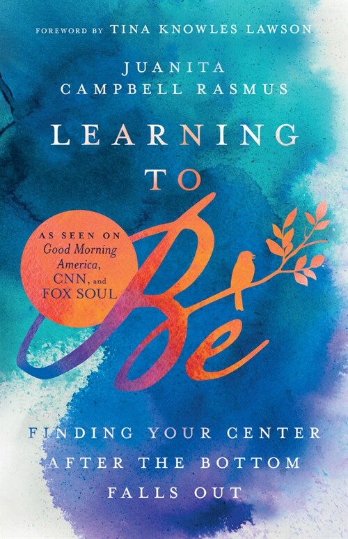 Learning to Be: Finding Your Center After the Bottom Falls Out (Paperback)