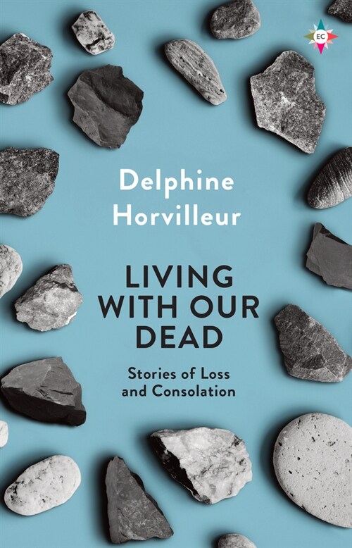 Living with Our Dead: Stories of Loss and Consolation (Hardcover)