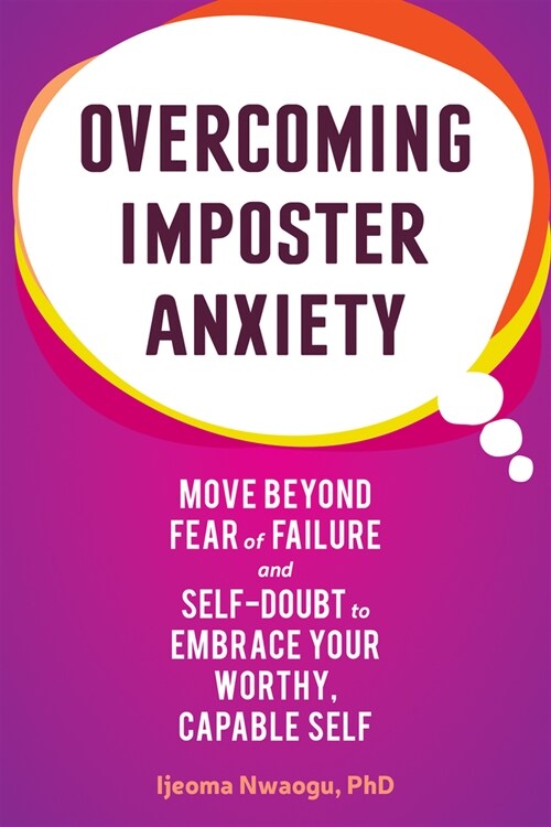 Overcoming Imposter Anxiety: Move Beyond Fear of Failure and Self-Doubt to Embrace Your Worthy, Capable Self (Paperback)