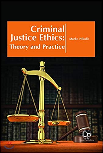 Criminal Justice Ethics: Theory and Practice