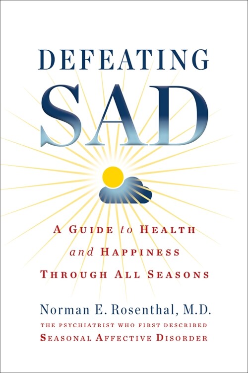 Defeating Sad: A Guide to Health and Happiness Through All Seasons (Paperback)