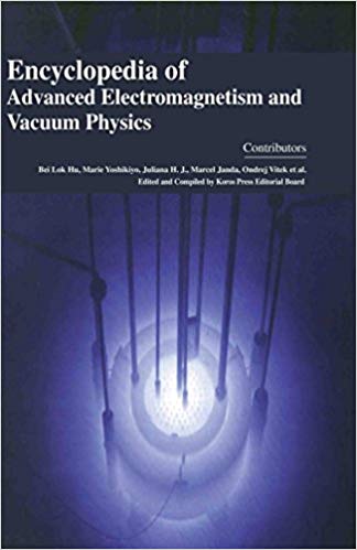 Encyclopaedia of Advanced Electromagnetism and Vacuum Physics 4 Vols