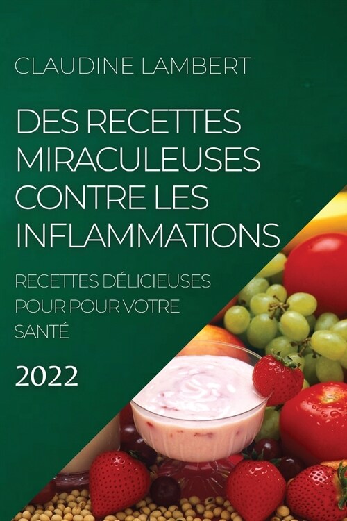 [POD] Des Recettes Miraculeuses Contre Les Inflammations 2022: Recettes D?icieuses Pour Pour Votre Sant? (Paperback)
