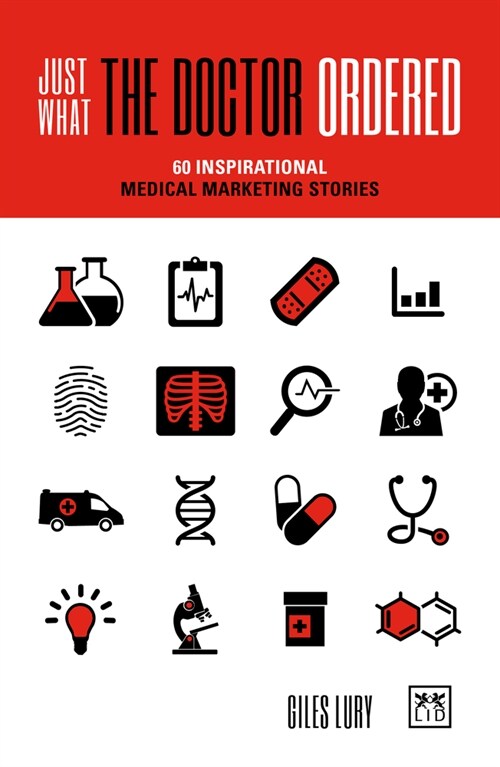 Just What the Doctor Ordered : 60 Inspirational Medical Marketing Stories (Paperback)