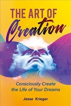 The Art of Creation: Turn Your Vision to Reality with Passion and Purpose (Paperback)