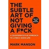 The Subtle Art of Not Giving A F*Ck: A Counterintuitive Approach to Living a Good Life (Paperback)