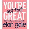 You're Not That Great: (But Neither Is Anyone Else) (Paperback)