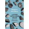 Living with Our Dead: Stories of Loss and Consolation (Hardcover)