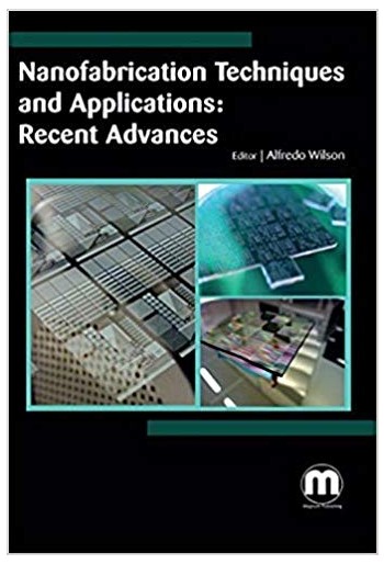 Nanofabrication Techniques and Applications: Recent Advances