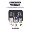 [POD] Advanced Lock Picking Guide: The Expert Guide On Easy Principles, Techniques And Skills You Must Acquire To Improve Your Ability Even As A Beginner (Paperback)